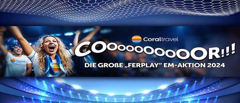 Coral Travel und FERIEN Touristik startet exklusive EM-Aktion für den stationären Vertrieb